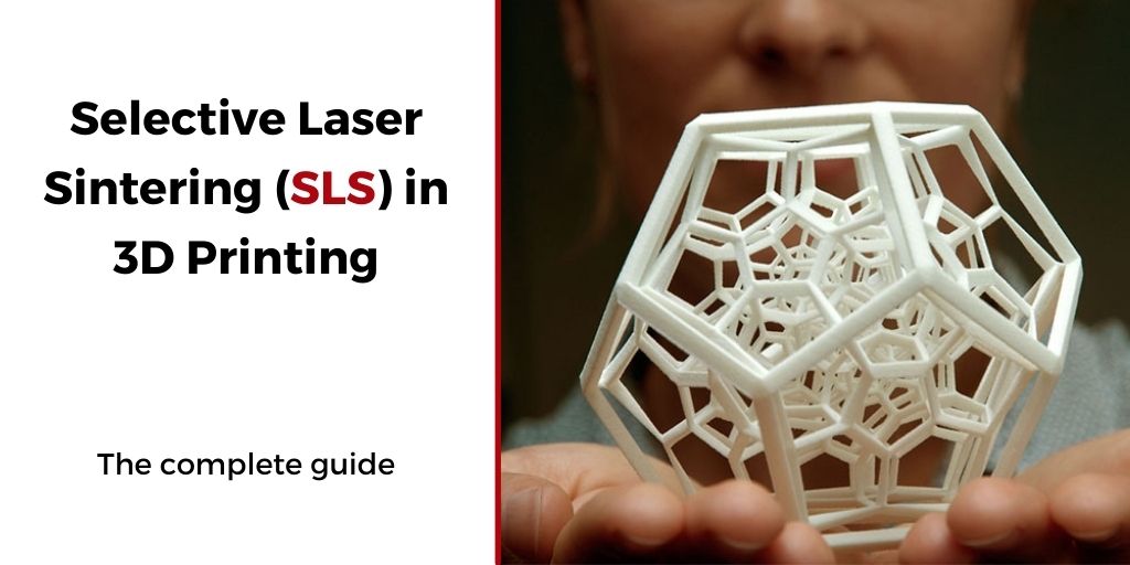 SLS 3D Printing – The Ultimate Guide