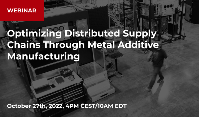 WEBINAR: Optimizing Distributed Supply Chains Through Metal Additive ...