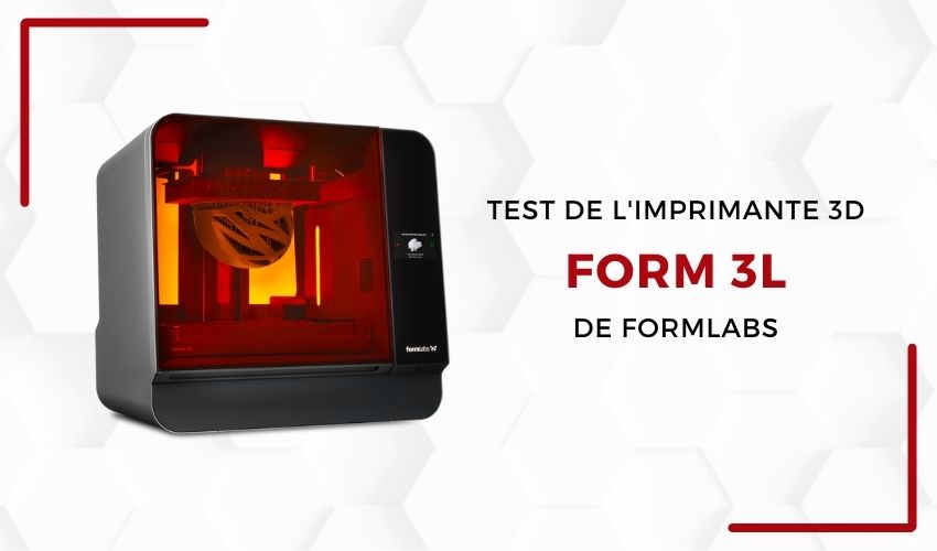 Lab 3Dnatives : l'imprimante 3D Form 3L de Formlabs -